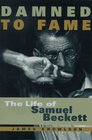 Damned to Fame The Life of Samuel Beckett