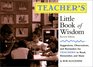 Teacher's Little Book of Wisdom   Suggestions Observations and Reminders for Teachers to Read Remember and Share