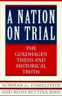 A Nation on Trial The Goldhagen Thesis and Historical Truth
