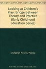 Looking at Children's Play A Bridge Between Theory and Practice