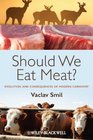 Should We Eat Meat Evolution and Consequences of Modern Carnivory