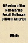 A Review of the NonMarine Fossil Mollusca of North America