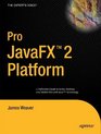Pro JavaFX 2 Platform A Definitive Guide to Script Desktop and Mobile RIA with Java Technology