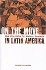 On the Move The Politics of Social Change in Latin America