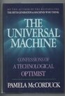 The Universal Machine Confessions of a Technological Optimist