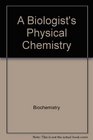A Biologist's Physical Chemistry