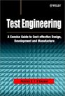 Test Engineering  A Concise Guide to Costeffective Design Development and Manufacture