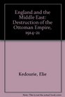 England and the Middle East The Destruction of the Ottoman Empire 19141921