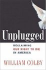 Unplugged Reclaiming Our Right to Die in America