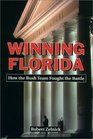 Winning Florida How the Bush Team Fought the Battle