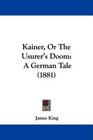 Kainer Or The Usurer's Doom A German Tale