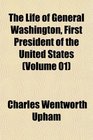 The Life of General Washington First President of the United States