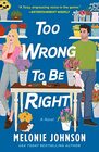 Too Wrong to Be Right A Novel