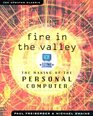 Fire in the Valley The Making of The Personal Computer