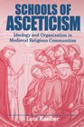 Schools of Asceticism Ideology and Organization in Medieval Religious Communities