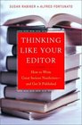 Thinking Like Your Editor How to Write Great Serious Nonfictionand Get it Published