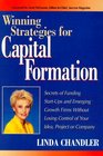 Winning Strategies for Capital Formation Secrets of Funding StartUps and Emerging Growth Firms Without Losing Control of Your Idea Project or Company