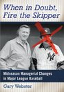 When in Doubt Fire the Skipper Midseason Managerial Changes in Major League Baseball