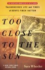 Too Close to the Sun The Audacious Life and Times of Denys Finch Hatton