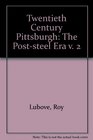 TwentiethCentury Pittsburgh The PostSteel Era