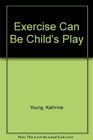 Exercise Can Be Child's Play
