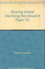 Slowing Global Warming/Worldwatch Paper 91