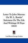 Letter To John Murray On W L Bowles' Strictures On The Life And Writings Of Pope