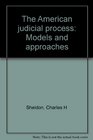The American judicial process Models and approaches