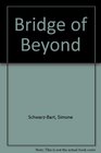 The Bridge of Beyond