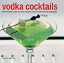 Vodka Cocktails Over 50 Classic Mixes For Every Occasion Shown In 100 Stunning Photographs