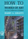 How to Collect and Protect Works of Art An Art Collector's Primer