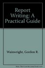 Report Writing A Practical Guide