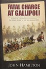 Fatal Charge at Gallipoli The Story of One of the Bravest and Most Futile Actions of the Dardanelles Campaign  The Light Horse at The Nek  August 1915