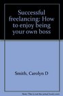 Successful freelancing How to enjoy being your own boss