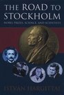 The Road to Stockholm Nobel Prizes Science and Scientists