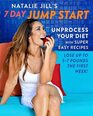 Natalie Jill's 7Day Jump Start Unprocess Your Diet and Lose Up to 7 Pounds in 7 Days with 77 Easy Recipes