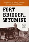 Fort Bridger Wyoming Trading Post for Indians Mountain Men and Westward Migrants