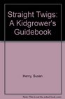 Straight Twigs A Kidgrower's Guidebook