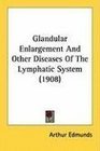Glandular Enlargement And Other Diseases Of The Lymphatic System
