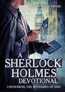 A Sherlock Holmes Devotional Uncovering the Mysteries of God