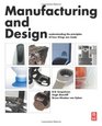 Manufacturing and Design Understanding the Principles of How Things Are Made