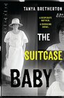 The Suitcase Baby The heartbreaking true story of a shocking crime in 1920s Sydney