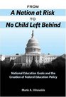 From a Nation at Risk to No Child Left Behind National Education Goals and the Creation of Federal Education Policy