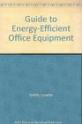 Guide to EnergyEfficient Office Equipment