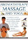 The Encyclopaedia of Aromatherapy Massage and Yoga A Comprehensive Practical Guide to Natural Health Relaxation and Vitality