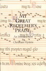 My Great Redeemer's Praise An Introduction to Christian Hymns