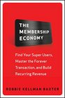 The Membership Economy: Find Your Super Users, Master the Forever Transaction, and Build Recurring Revenue