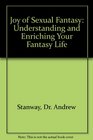 Joy of Sexual Fantasy Understanding and Enriching Your Fantasy Life
