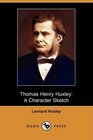Thomas Henry Huxley A Character Sketch