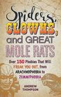 Spiders Clowns and Great Mole Rats Over 150 Phobias That Will Freak You Out from Arachnophobia to Zemmiphobia